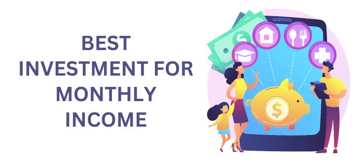 Best Investment for Monthly Income